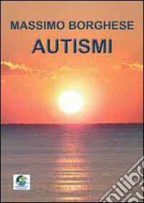 Autismi libro di Borghese Massimo