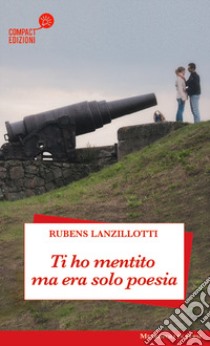 Ti ho mentito ma era solo poesia libro di Lanzillotti Rubens; Buffo F. (cur.)