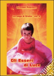 Gli esseri di luce. La saga di Greta. Vol. 2 libro di Auguadro Giuseppe