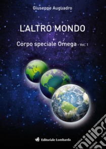 L'altro mondo. Corpo speciale omega. Vol. 1 libro di Auguadro Giuseppe