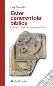 Ester cenerentola biblica. Ovvero l'arte del buon governo libro di Chistolini Luigi