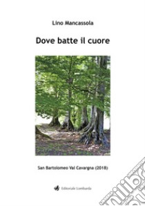 Dove batte il cuore libro di Mancassola Lino