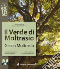 Il verde di Moltrasio. Tra bellezze e spigolature della flora moltrasiana-Green Moltrasio. The beautiful flora and harvests of Moltrasio libro di Ena Salvatore; Della Torre Alessandro