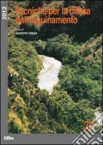 Tecniche per la difesa dall'inquinamento. Atti del 33º Corso di aggiornamento libro di Frega G. (cur.)