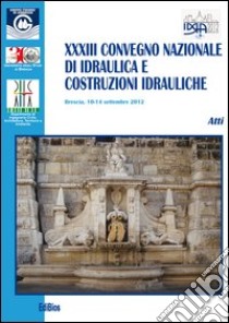 XXXIII Convegno nazionale di idraulica e costruzioni idrauliche. Con CD-ROM libro