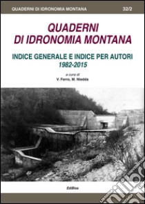 Quaderni di idronomia montana. Indice generale e indice per autori 1982-2015 libro di Ferro V. (cur.); Niedda M. (cur.)