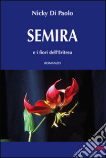 Semira e i fiori dell'Eritrea libro di Di Paolo Nicky