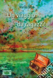 Un viaggio da ragazzi! libro di Minò Marika