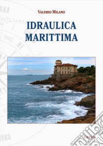 Idraulica marittima libro di Milano Valerio