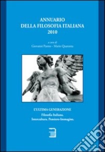 Annuario della filosofia italiana 2010. L'ultima generazione libro di Panno Giovanni; Quaranta Mario