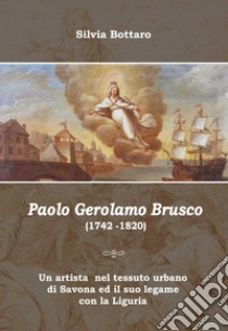 Paolo Gerolamo Brusco (1742-1820) libro di Bottaro Silvia