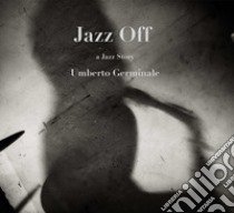 Jazz off. A jazz story libro di Germinale Umberto