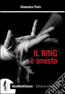 Il ring è onesto libro di Paris Domenico
