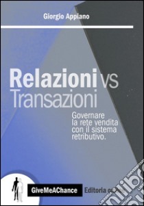 Relazioni vs transazioni. Governare la rete di vendita con il sistema retributivo. Con software di simulazione libro di Appiano Giorgio
