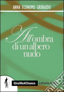 All'ombra di un albero nudo libro di Economu Gribaudo Anna