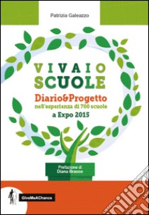 Vivaio Scuole Diario... Progetto nell'esperienza di 700 scuole a Expo 2015 libro di Galeazzo Patrizia