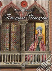 Emozioni veneziane libro di Castelli Anna