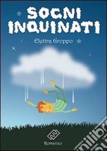 Sogni inquinati libro di Groppo Elettra