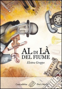 Al di là del fiume libro di Groppo Elettra