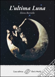 L'ultima luna libro di Borriello Elvira