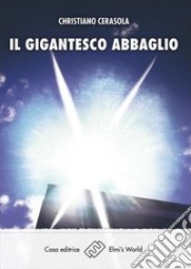 Il gigantesco abbaglio libro di Cerasola Christiano