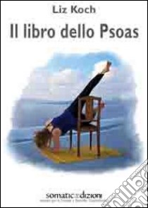 Il libro dello Psoas libro di Koch Liz