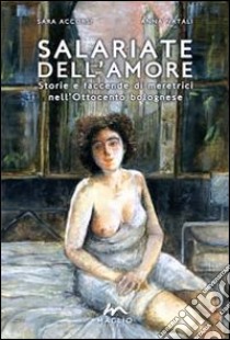 Salariate dell'amore. Storie e faccende di meretrici nell'Ottocento bolognese libro di Accorsi Sara; Natali Anna