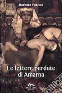 Le lettere perdute di Amarna libro di Faenza Barbara