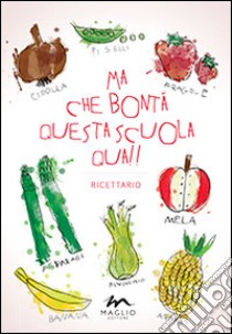 Ma che bontà questa scuola qua!! Ricettario libro