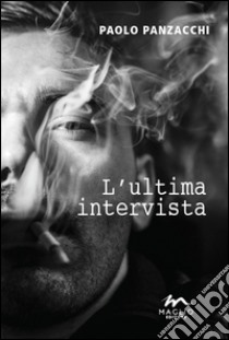 L'ultima intervista libro di Panzacchi Paolo