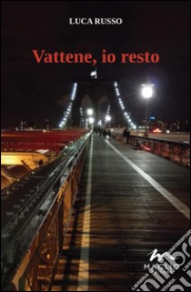 Vattene, io resto libro di Russo Luca