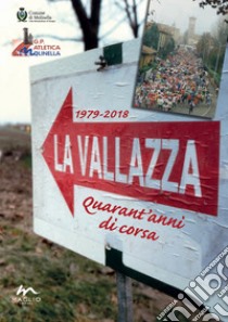 La Vallazza 1979-2018. Quarant'anni di corsa. Ediz. illustrata libro di Fattori Saverio