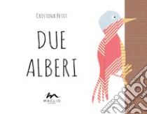 Due alberi. Ediz. illustrata libro di Petit Cristina