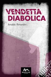 Vendetta diabolica libro di Rimondini Arnaldo