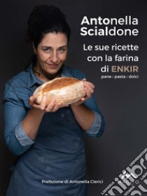 Le sue ricette con la farina di enkir libro di Scialdone Antonella