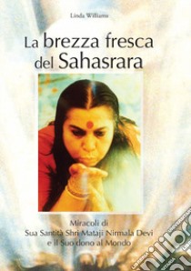 Brezza fresca. Sahasrara libro di Williams Linda K.