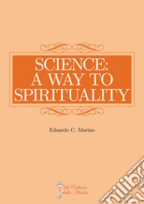 Science: a way to spirituality libro di Marino Eduardo C.