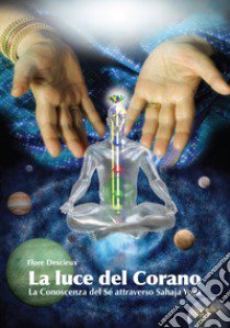 La luce del Corano. La conoscenza del sé attraverso Sahaja Yoga libro di Descieux Flore