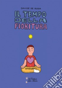 Il tempo della fioritura libro di De Rosa Davide