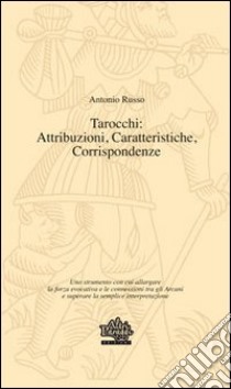 Tarocchi. Attribuzioni, caratteristiche, corrispondenze libro di Russo Antonio