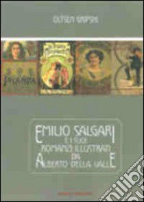 Emilio Salgari e i suoi romanzi illustrati da Alberto Della Valle libro di Gripshi Oltsen