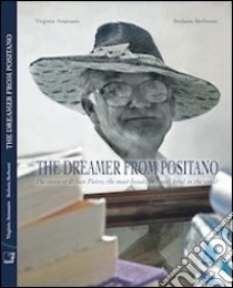 The dreamer from Positano. The story of il San Pietro, the most beautiful small hotel in the world libro di Attanasio Virginia; Berbenni Stefania