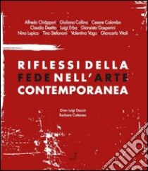 Riflessi della fede nell'arte contemporanea. Catalogo della mostra (Lecco, 8 giugno-8 settembre 2013). Ediz. illustrata libro di Daccò G. L. (cur.); Cattaneo B. (cur.)