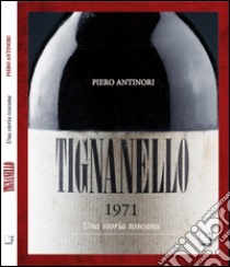 Tignanello. Una storia toscana. Ediz. multilingue libro di Antinori Piero