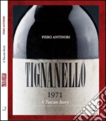 Tignanello. A tuscan story libro di Antinori Piero