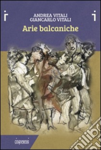 Arie balcaniche libro di Vitali Andrea; Vitali Giancarlo