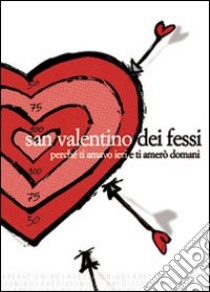 San Valentino dei fessi. Perché ti amavo ieri e ti amerò domani libro di Baron P. (cur.)