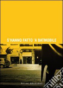 S'hanno fatto 'a Batmobile libro