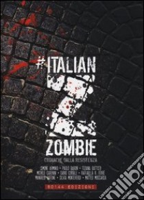 Italian Zombie. Cronache dalla resistenza libro