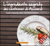 L'ingrediente segreto dei centenari di Acciaroli libro di Schiavo Pietro